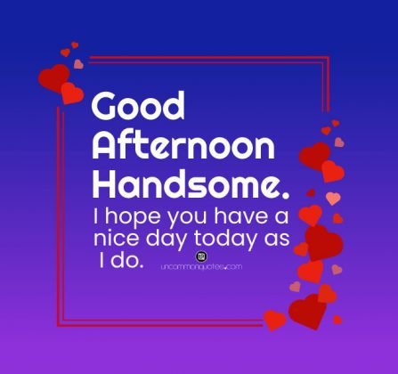 100 Good Afternoon Handsome - Quotes & Messages For 2022